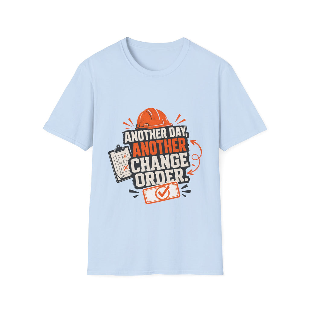 Another day, Another change order T-Shirt